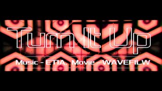 Turn It Up - ETIA. - わヴぇふぃる | PVSF archive